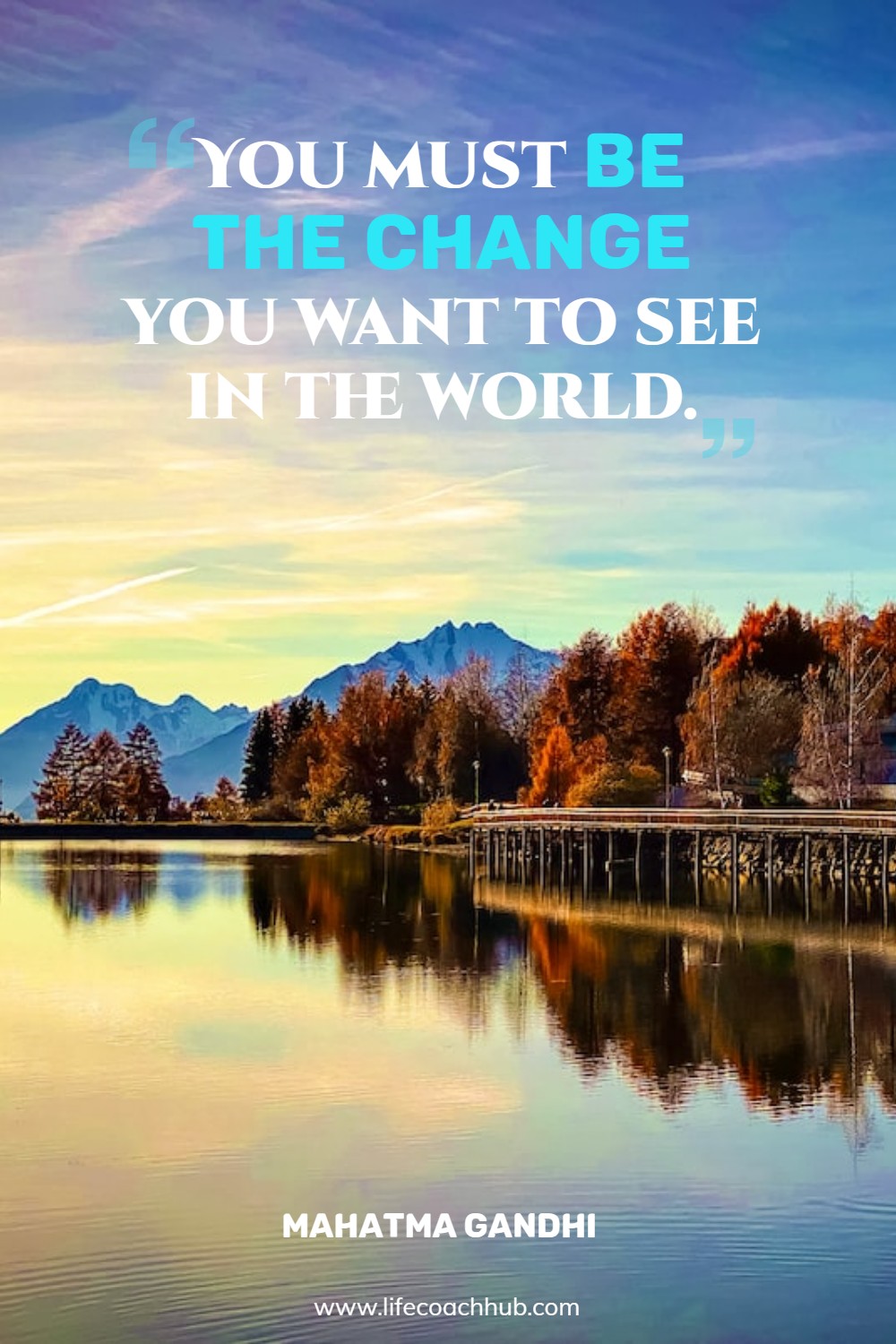 You must be the change you want to see in the world. Mahatma Gandhi Coaching Quote