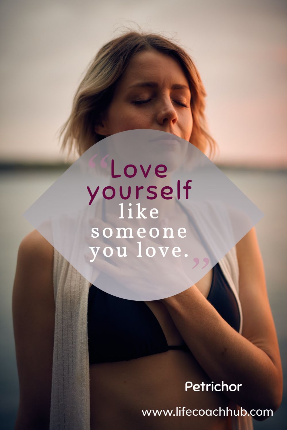 Love yourself like someone you love. Petrichor Coaching Quote