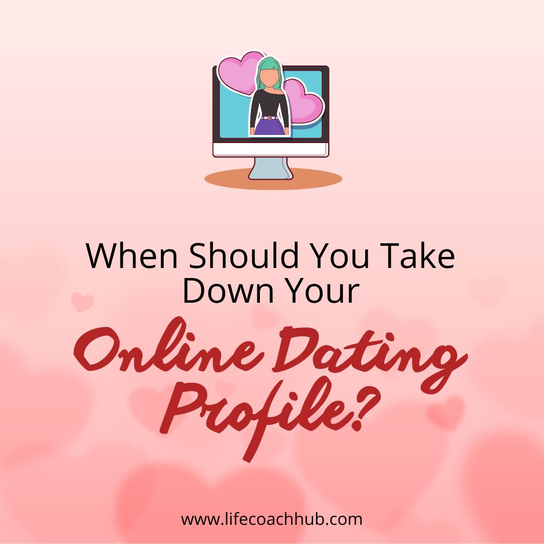 When should you take down your online dating profie?