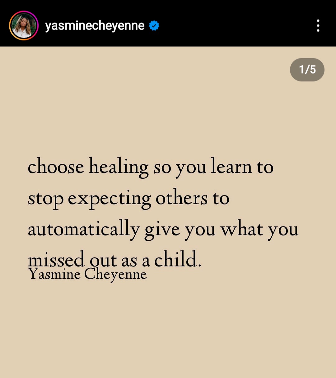 choose healing so you learn to stop expecting others to automatically give you what you missed out as a child. Yasmine Cheyenne, coaching tip